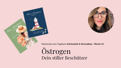 Östrogen - Dein stiller Begleiter | Woche 12
